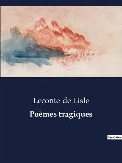 Poèmes tragiques - De Lisle, Leconte