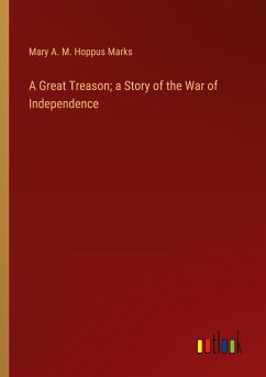 A Great Treason; a Story of the War of Independence