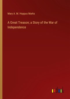 A Great Treason; a Story of the War of Independence - Marks, Mary A. M. Hoppus