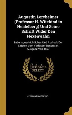 Augustin Lercheimer (Professor H. Witekind in Heidelberg) Und Seine Schrift Wider Den Hexenwahn - Witekind, Hermann