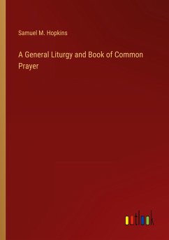A General Liturgy and Book of Common Prayer - Hopkins, Samuel M.