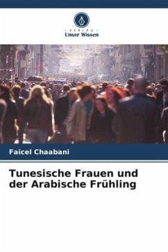 Tunesische Frauen und der Arabische Frühling - Chaabani, Faicel