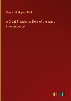 A Great Treason; a Story of the War of Independence - Marks, Mary A. M. Hoppus