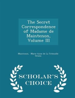 The Secret Correspondence of Madame de Maintenon, Volume III - Scholar's Choice Edition - Marie-Anne de La Tremoille Ursins, Main