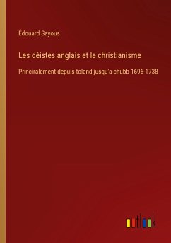 Les déistes anglais et le christianisme - Sayous, Édouard