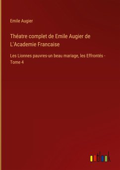 Théatre complet de Emile Augier de L'Academie Francaise