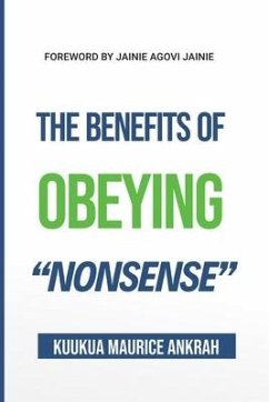 The Benefits of Obeying 'Nonsense' - Ankrah, Kuukua Maurice