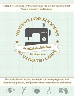 Sewing for Success An Illustrated Guide for Beginners - Bledsoe, Michele