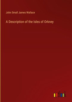 A Description of the Isles of Orkney - James Wallace, John Small