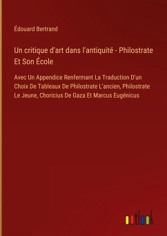 Un critique d'art dans l'antiquité - Philostrate Et Son École - Bertrand, Édouard