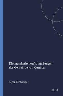 Die Messianischen Vorstellungen Der Gemeinde Von Qumran - Woude, A S van der