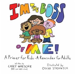 I'm The Boss Of Me - A Primer for Kids, A Reminder for Adults - Waesche, Casey