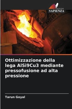 Ottimizzazione della lega AlSi9Cu3 mediante pressofusione ad alta pressione - Goyal, Tarun