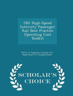 Oig High-Speed Intercity Passenger Rail Best Practice Operating Cost Toolkit - Scholar's Choice Edition