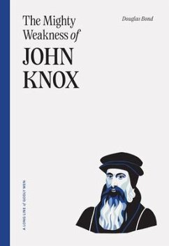 The Mighty Weakness of John Knox - Bond, Douglas