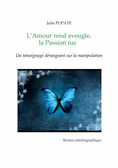 L'Amour rend aveugle, la Passion tue (eBook, ePUB) - Pupate, Julie