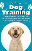 Dog Training: A Comprehensive Modern Guide to Caring for Your Pet with Love and Understanding - Learn Everything You Need to Know About Training Your Dog Properly! (eBook, ePUB)