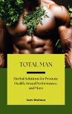 Total Man: Herbal Solutions for Prostate Health, Sexual Performance and More (eBook, ePUB)