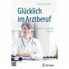 Glücklich im Arztberuf werden, sein und bleiben (MP3-Download) - Bialon, Dr. Caroline