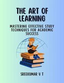 The Art of Learning: Mastering Effective Study Techniques for Academic Success (eBook, ePUB)