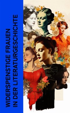 Widerspenstige Frauen in der Literaturgeschichte (eBook, ePUB) - Flaubert, Gustave; Duncker, Dora; Philippe, Charles-Louis; Choderlos de Laclos, Pierre; Restif de la Bretonne; Schumacher, Heinrich Vollrat; Euripides; Balzac, Honoré de; Mann, Heinrich; Christ, Lena; Thackeray, William Makepeace; Brontë, Emily; Cleland, John; Sade, Marquis de; Tolstoi, Lew