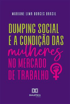 Dumping social e a Condição das Mulheres no Mercado de Trabalho (eBook, ePUB) - Brasil, Mariane Lima Borges