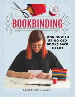 Bookbinding and How to Bring Old Books Back to Life (eBook, ePUB) - Spillman, Aimee