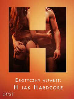 Erotyczny alfabet: H jak Hardcore - zbiór opowiadań (eBook, ePUB) - Södergran, Alexandra; Skov, Sarah; Salt, Vanessa; Jones, Julie; Norrbin, Sandra; Lemarin, Nicolas