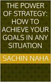The Power of Strategy: How to Achieve Your Goals in Any Situation (eBook, ePUB)