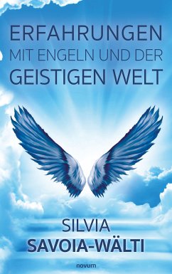 Erfahrungen mit Engeln und der geistigen Welt (eBook, ePUB) - Savoia-Wälti, Silvia