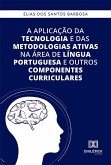 A aplicação da tecnologia e das metodologias ativas na área de Língua Portuguesa e outros componentes curriculares (eBook, ePUB)