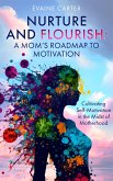 Nurture and Flourish: A Mom's Roadmap to Motivation (eBook, ePUB)