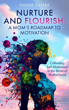 Nurture and Flourish: A Mom's Roadmap to Motivation (eBook, ePUB) - Carter, Evaine