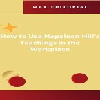 How to Use Napoleon Hill's Teachings in the Workplace (eBook, ePUB)