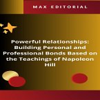 Powerful Relationships: Building Personal and Professional Bonds Based on the Teachings of Napoleon Hill (eBook, ePUB)