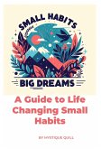 Small Steps, Big Dreams A Guide to Life Changing Small Habits (eBook, ePUB)