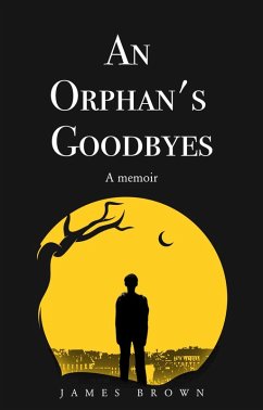 An Orphan's Goodbyes: A Memoir (eBook, ePUB) - Brown, James