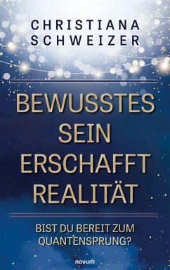 Bewusstes Sein erschafft Realität (eBook, PDF) - Schweizer, Christiana