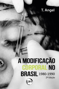 2ª EDIÇÃO - A MODIFICAÇÃO CORPORAL NO BRASIL 1980 - 1990 (eBook, ePUB) Cover 2ª EDIÇÃO - A MODIFICAÇÃO CORPORAL NO BRASIL 1980 - 1990 (eBook, ePUB)