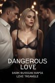 Dangerous Love (A dark Russian Mafia Love Triangle) (eBook, ePUB)