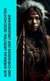 Aus Amerikas Urzeiten: Geschichten und Chroniken der Ureinwohner (eBook, ePUB)