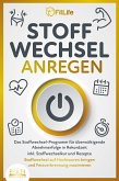 STOFFWECHSEL ANREGEN: Das Stoffwechsel-Programm für überwältigende Abnehmerfolge in Rekordzeit inkl. Stoffwechselkur und Rezepte - Stoffwechsel auf Hochtouren bringen und Fettverbrennung maximieren (eBook, ePUB)