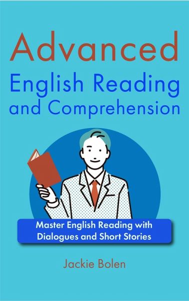 Advanced English Reading and Comprehension: Master English Reading with Dialogues and Short Stories (eBook, ePUB) Advanced English Reading and Comprehension: Master English Reading with Dialogues and Short Stories (eBook, ePUB)