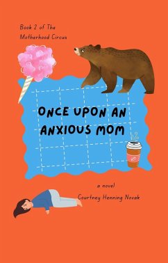 Cover Once Upon An Anxious Mom (The Motherhood Circus, #2) (eBook, ePUB)