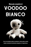 Manuale completo di Voodoo Bianco. Un approccio pratico alla magia e alla spiritualità Voodoo (eBook, ePUB)
