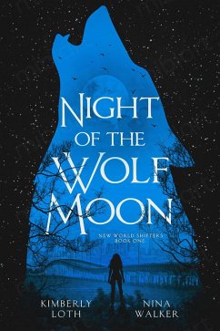 Night of the Wolf Moon (New World Shifters, #1) (eBook, ePUB) - Loth, Kimberly; Walker, Nina