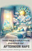 The Restorative Power of Afternoon Naps: Enhancing Health, Wellbeing, and Productivity (eBook, ePUB)