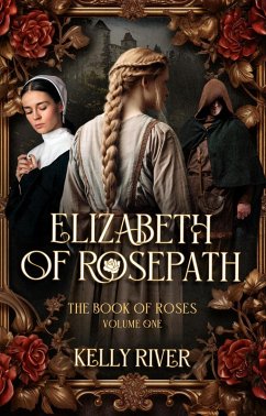 Cover Elizabeth of Rosepath: A Gripping Medieval Saga (The Book of Roses, #1) (eBook, ePUB)