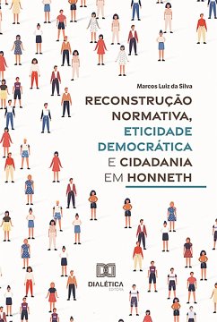 Reconstrução normativa, eticidade democrática e cidadania em Honneth (eBook, ePUB) - Silva, Marcos Luiz da