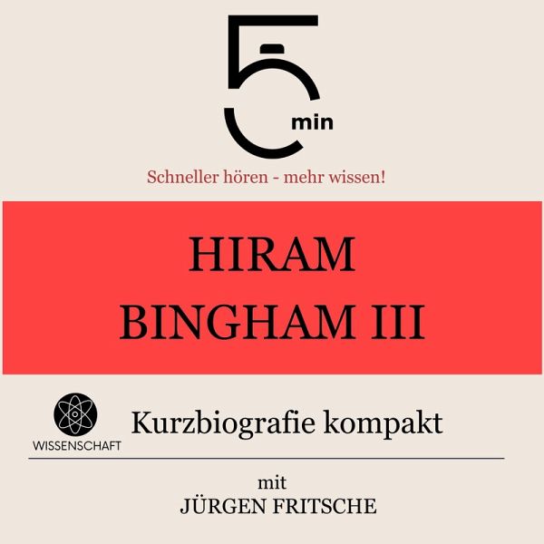 Hiram Bingham III.: Kurzbiografie kompakt (MP3-Download)
